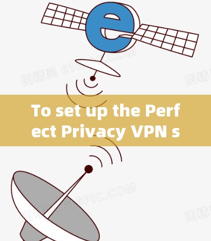 To set up the Perfect Privacy VPN server on your Windows machine,follow these organized steps: